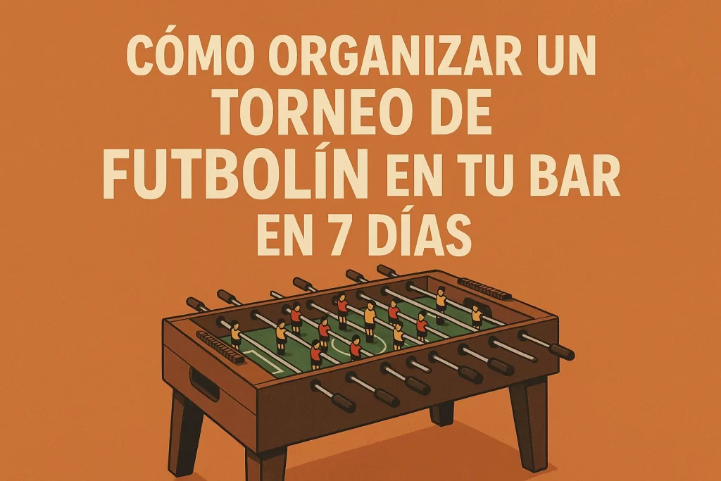 Cómo organizar un torneo de futbolín en tu bar en 7 días