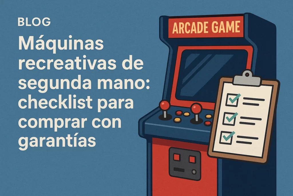 Máquinas recreativas de segunda mano: checklist para comprar con garantías